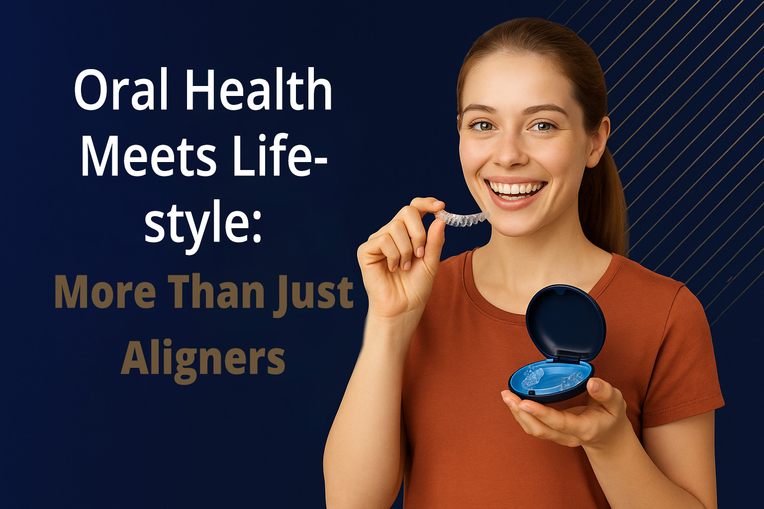 Oral Health Meets Lifestyle: More Than Just Aligners
